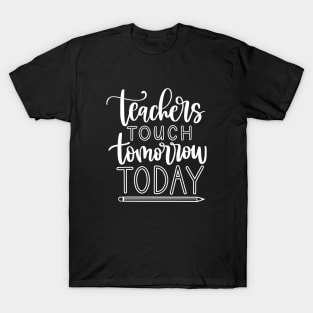 Teachers touch tomorrow today - inspiring teacher quote (white) T-Shirt